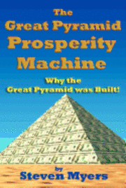 bokomslag The Great Pyramid Prosperity Machine: Why the Great Pyramid was Built!
