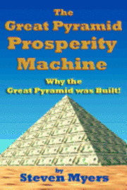 The Great Pyramid Prosperity Machine: Why the Great Pyramid was Built! 1