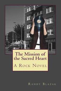 bokomslag The Mission of the Sacred Heart: A Rock Novel