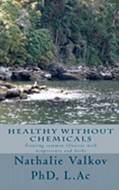 Healthy Without Chemicals: Treating common illnesses with acupressure and herbs 1