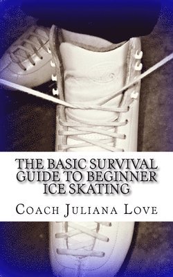 bokomslag The Basic Survival Guide To Beginner Ice Skating