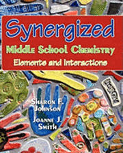 Joanne J. Smith M. a., Sharon F. Johnson Ph. D. - Synergized Middle School Chemistry: Elements and Interactions, Häftad