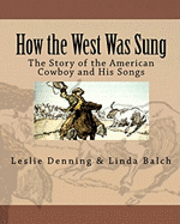 How the West Was Sung: The Story of the American Cowboy and His Songs 1