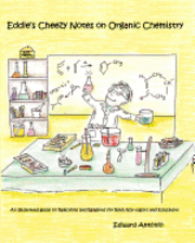 Eddie's Cheezy Notes on Organic Chemistry: An Illustrated Guide on Reactions and Reagents for Both Non-Majors and Educators 1