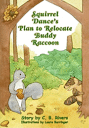 Squirrel Dance's Plan to Relocate Buddy Raccoon: A Squirrel Dance Book 1