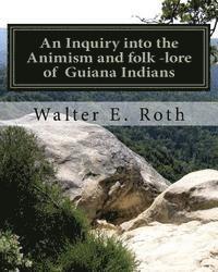 bokomslag An Inquiry into the Animism and folk lore of Guiana Indians