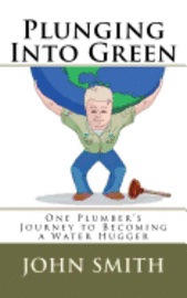 Plunging Into Green: One plumbers journey to becoming a water hugger. 1