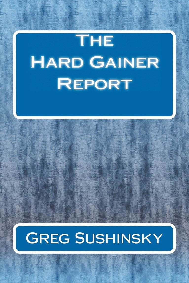 The Hard Gainer Report 1