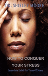 How To Conquer Your Stress: Immediate Relief for Times of Stress 1