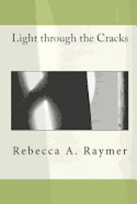 Rebecca A. Raymer - Light through the Cracks, Häftad
