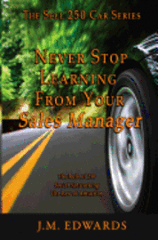 bokomslag Never Stop Learning From Your Sales Manager: The Sell 250 Car Series