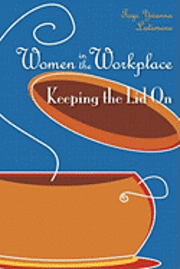 bokomslag Women in the Workplace: Keeping the Lid On