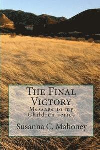 Susanna C. Mahoney - The Final Victory: Message to my Children series, Häftad