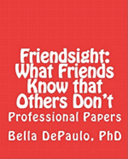 Bella Depaulo Phd - Friendsight: What Friends Know that Others Don't: Professional Papers, Häftad