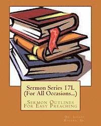 Sermon Series 17L (For All Occasions...): Sermon Outlines For Easy Preaching 1