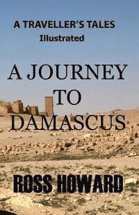 bokomslag A Traveller's Tales - Illustrated - A Journey to Damascus