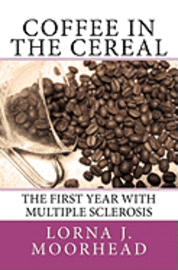 bokomslag Coffee in the Cereal: The First Year with Multiple Sclerosis