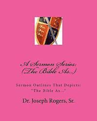 bokomslag A Sermon Series: (The Bible As...): Sermon Outlines That Depicts: 'The Bible As...'