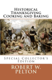 bokomslag Historical Thanksgiving Cooking and Baking: A Unique Collection of Thanksgiving Recipes from the Time of the Revolutionary and Civil Wars