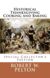 Robert W. Pelton - Historical Thanksgiving Cooking and Baking: A Unique Collection of Thanksgiving Recipes from the Time of the Revolutionary and Civil Wars, Häftad