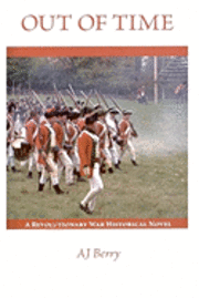 bokomslag Out of Time: A Revolutionary War Historical Novel, Part One