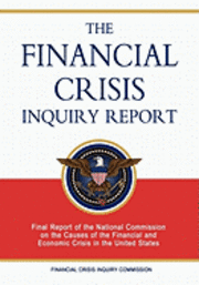 bokomslag The Financial Crisis Inquiry Report: Final Report of the National Commission on the Causes of the Financial and Economic Crisis in the United States