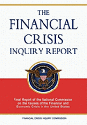 The Financial Crisis Inquiry Report: Final Report of the National Commission on the Causes of the Financial and Economic Crisis in the United States