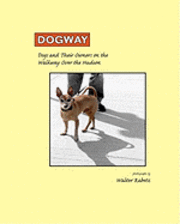 Walter Rabetz - Dogway, Dogs and Their Owners on the Walkway Over the Hudson: Dogs and their Owners on the Walkway Over the Hudson, Häftad