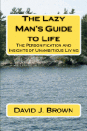 bokomslag The Lazy Man's Guide to Life: The Personification and Insights of Unambitious Living
