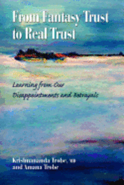 bokomslag From Fantasy Trust to Real Trust: Learning from Our Disappointments and Betrayals
