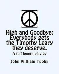 bokomslag High and Goodbye: Everybody Gets the Timothy Leary They Deserve. a Full Length Play