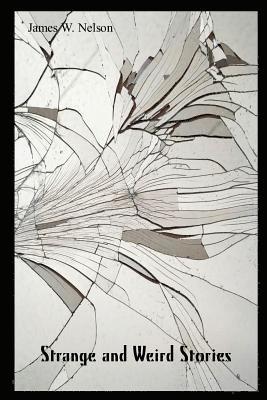 James W. Nelson - Strange & Weird Stories: The Unknown: As Close as Beside You, Häftad