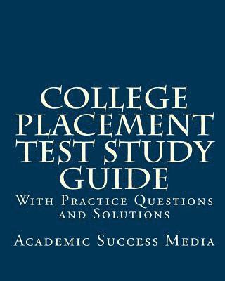 College Placement Test Study Guide: With Practice Questions and Solutions 1