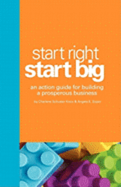 bokomslag Start Right. Start Big.: An Action Guide for Building a Prosperous Business