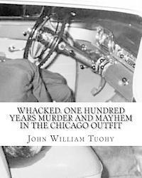 bokomslag Whacked. One Hundred Years Murder and Mayhem in the Chicago Outfit