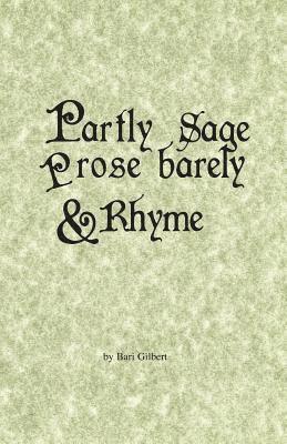 Bari Gilbert - Partly Sage, Prose Barely, and Rhyme, Häftad