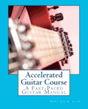 Accelerated Guitar Course: A Fast-Paced Guitar Manual 1