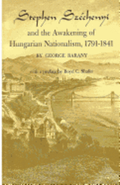 George Barany - Stephen Széchenyi and the Awakening of Hungarian Nationalism, 1791-1841, Häftad