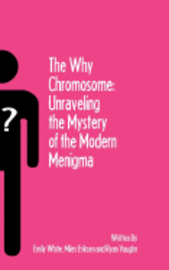 bokomslag The Why Chromosome: Unraveling the Mystery of the Modern Menigma