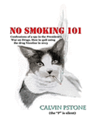 bokomslag No Smoking 101: Confessions of a Spy in the President's War on Drugs. How to quit using the drug Nicotine in 2013.