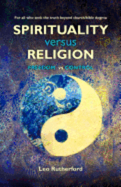 bokomslag Spirituality versus Religion: For all who seek the truth beyond church/bible dogma