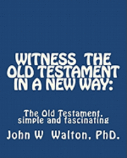 bokomslag Witness The Old Testament in a New Way.: Amazing Characters and Events Come Alive