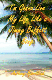 bokomslag I'm Gonna Live My Life Like a Jimmy Buffett Song: The First Book In The Island Series