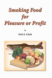 bokomslag Smoking Food for Pleasure or Profit: How to smoke fish, oysters, mussels, cheese, ham, bacon, sausage and salmon, complete with recipes and diagrams