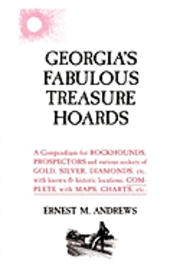 bokomslag Georgia's Fabulous Treasure Hoards: A Compendium for ROCKHOUNDS, PROSPECTORS and various seekers of GOLD, SILVER, DIAMONDS, etc. with known & historic