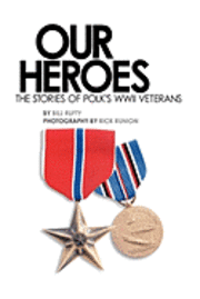 Bill Rufty - Our Heroes: The stories of Polk County WWII veterans, Häftad