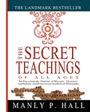 bokomslag The Secret Teachings of All Ages: An Encyclopedic Outline of Masonic, Hermetic, Qabbalistic and Rosicrucian Symbolical Philosophy