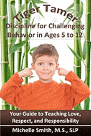 Slp Michelle Smith MS - Tiger Tamer: Discipline for Challenging Behavior in 5-6-7-8-9-10-11-12 Year Olds, Häftad