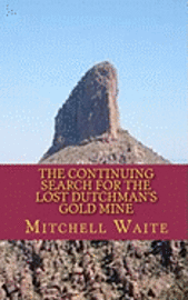 The Continuing Search for the Lost Dutchman's Gold Mine 1