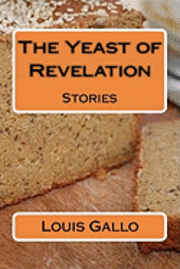 Louis Gallo - The Yeast of Revelation: Stories, Häftad